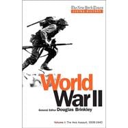 World War II-The Axis Assault, 1939-1942 Vol. I : The Diaries, Documents, Speeches, and Newspaper Reports That Defined World War II