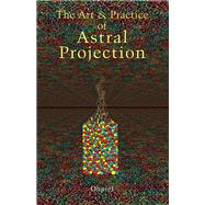 Art and Practice of Astral Projection