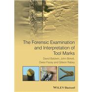 The Forensic Examination and Interpretation of Tool Marks