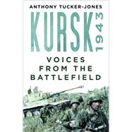 Kursk 1943 Voices from the Battlefield