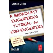 A Broadcast Engineering Tutorial for Non-engineers