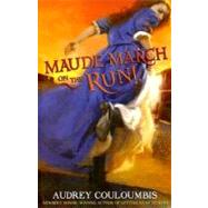 Maude March on the Run! : Or Trouble Is Her Middle Name