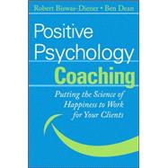 Positive Psychology Coaching Putting the Science of Happiness to Work for Your Clients
