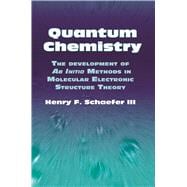 Quantum Chemistry The Development of Ab Initio Methods in Molecular Electronic Structure Theory