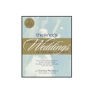 Knot's Complete Guide to Weddings : The Ultimate Source of Ideas, Advice, and Relief for the Bride and Groom and Those Who Love Them