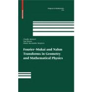 Fourier–Mukai and Nahm Transforms in Geometry and Mathematical Physics