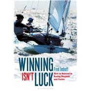 Winning Isn't Luck How to Succeed in Racing Dinghies and Yachts