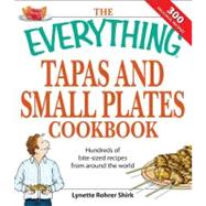 Everything Tapas and Small Plates Cookbook : Hundreds of bite-sized recipes from around the World