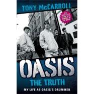 Oasis The Truth: My Life as Oasis's Drummer