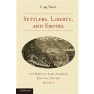 Settlers, Liberty, and Empire: The Roots of Early American Political theory, 1675â€“1775