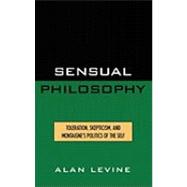 Sensual Philosophy Toleration, Skepticism, and Montaigne's Politics of the Self