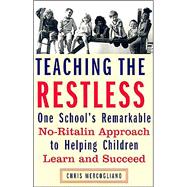 Teaching the Restless : One School's Remarkable No-Ritalin Approach to Helping Children Learn and Succeed