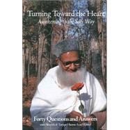 Turning Toward the Heart Awakening to the Sufi Way: Forty Questions and Answers