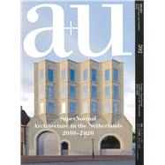 a+u 20:01, 592 SuperNormal - Architecture in The Netherlands 2010-2020