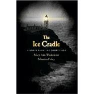 The Ice Cradle A Novel from the Ghost Files