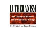 Lutheranism : The Theological Movement and Its Confessional Writings