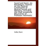 Sound and Music : An Elementary Treatise on the Physical Constitution of Musical Sounds and Harmony,