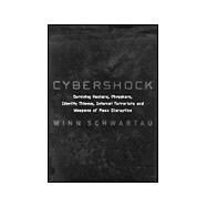 Cybershock : Surviving Hackers, Phreakers, Identity Thieves, Internet Terrorists and Weapons of Mass Disruption