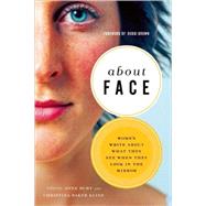 About Face Women Write about What They See When They Look in the Mirror