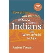 Everything You Wanted to Know about Indians But Were Afraid to Ask: Revised and Expanded