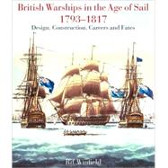 British Warships in the Age of Sail, 1793-1817 : Design, Construction, Careers and Fates