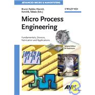 Micro Process Engineering Fundamentals, Devices, Fabrication, and Applications