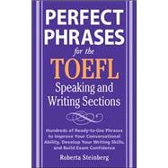 Perfect Phrases for the TOEFL Speaking and Writing Sections