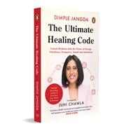 The Ultimate Healing Code Unlock Wellness with the Power of Energy, Vibrations, Frequency, Sound and Intentions
