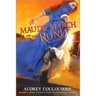 Maude March on the Run! : Or Trouble Is Her Middle Name