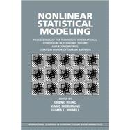 Nonlinear Statistical Modeling: Proceedings of the Thirteenth International Symposium in Economic Theory and Econometrics: Essays in Honor of Takeshi Amemiya