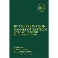 By the Irrigation Canals of Babylon Approaches to the Study of the Exile