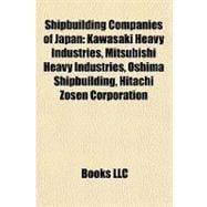 Shipbuilding Companies of Japan : Kawasaki Heavy Industries, Mitsubishi Heavy Industries, Oshima Shipbuilding, Hitachi Zosen Corporation