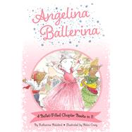 Angelina Ballerina 4 Ballet-Filled Chapter Books in 1! Best Big Sister Ever!; Angelina Ballerina's Ballet Tour; Angelina Ballerina and the Dancing Princess; Angelina Ballerina and the Fancy Dress Day