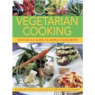 Vegetarian Cooking with an A-Z Guide to World Ingredients Includes 300 Delicious Recipes And Over 1400 Stunning Photographs