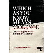 Which as You Know Means Violence On Self-Injury as Art and Entertainment