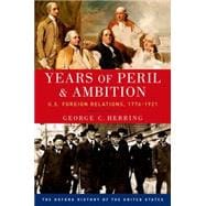 Years of Peril and Ambition U.S. Foreign Relations, 1776-1921