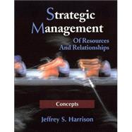 Strategic Management: Of Resources And Relationships, Concepts