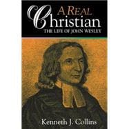 A Real Christian: The Life of John Wesley
