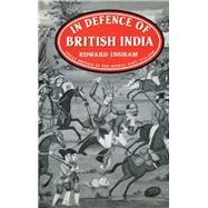 In Defence of British India: Great Britain in the Middle East, 1775-1842