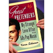 Great Pretenders : My Strange Love Affair with '50s Pop Music