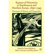 'Regimes of Historicity' in Southeastern and Northern Europe, 1890-1945 Discourses of Identity and Temporality