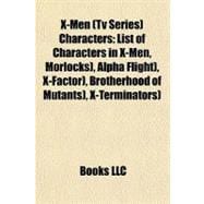 X-Men Characters : List of Characters in X-Men, Morlocks), Alpha Flight), X-Factor), Brotherhood of Mutants), X-Terminators)