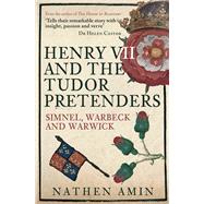 Henry VII and the Tudor Pretenders Simnel, Warbeck, and Warwick