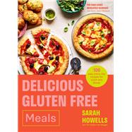 Delicious Gluten Free Meals 100 easy everyday recipes for lunch and dinner