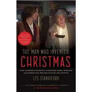 The Man Who Invented Christmas (Movie Tie-In): Includes Charles Dickens's Classic A Christmas Carol How Charles Dickens's A Christmas Carol Rescued His Career and Revived Our Holiday Spirits