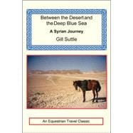 Between the Desert and the Deep Blue Sea : A Syrian Journey