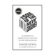 The Soul of the New Consumer: Authenticity-What We Buy and Why in the New Economy