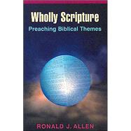 Wholly Scripture : Preaching from Biblical Themes