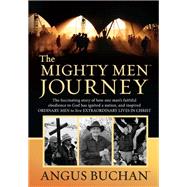 The Mighty Men™ Journey (eBook): The fascinating story of how one man's faithful obedience to God has ignited a nation, and inspired ordinary men to live extraordinary lives in Christ