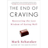The End of Craving Recovering the Lost Wisdom of Eating Well